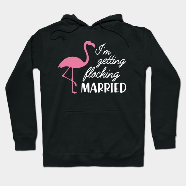 Bride - I'm getting flocking Married ( flamingo theme ) Hoodie by KC Happy Shop